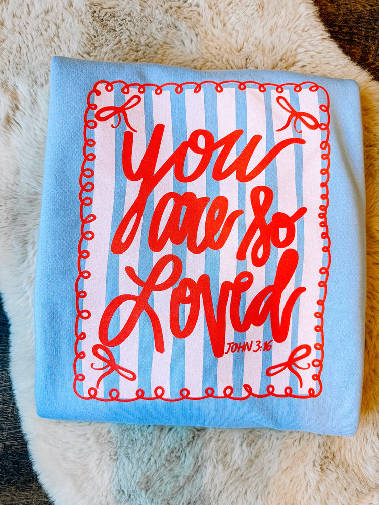 You Are So Loved Sweatshirt