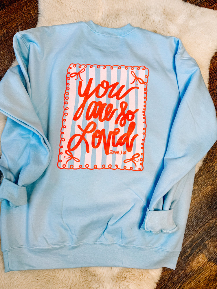 You Are So Loved Sweatshirt